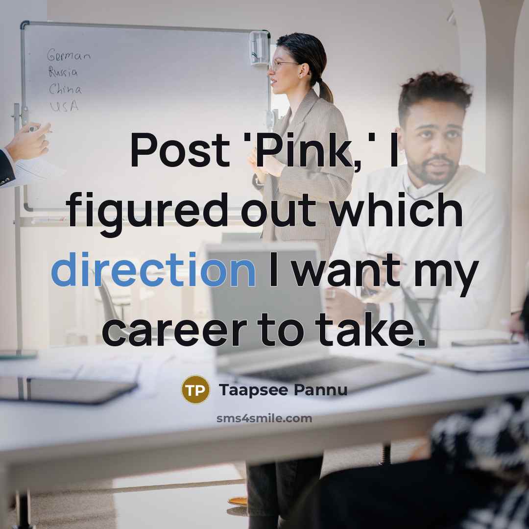 “Post 'Pink,' I figured out which direction I want my career to take.” quote by Taapsee Pannu