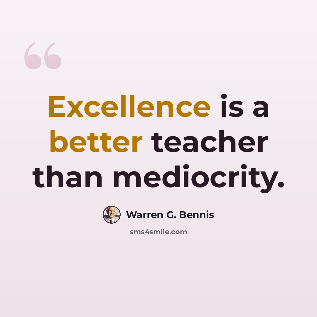 “Excellence is a better teacher than mediocrity.” quote by Warren G. Bennis
