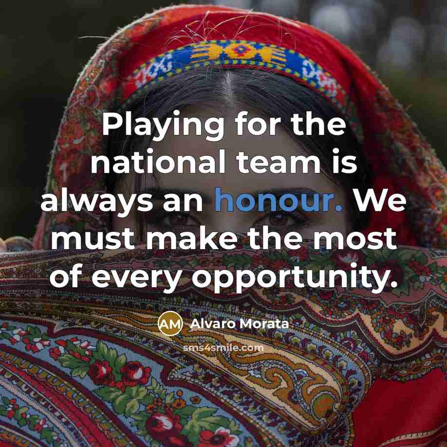 “Playing for the national team is always an honour. We must make the most of every opportunity.” quote by Alvaro Morata