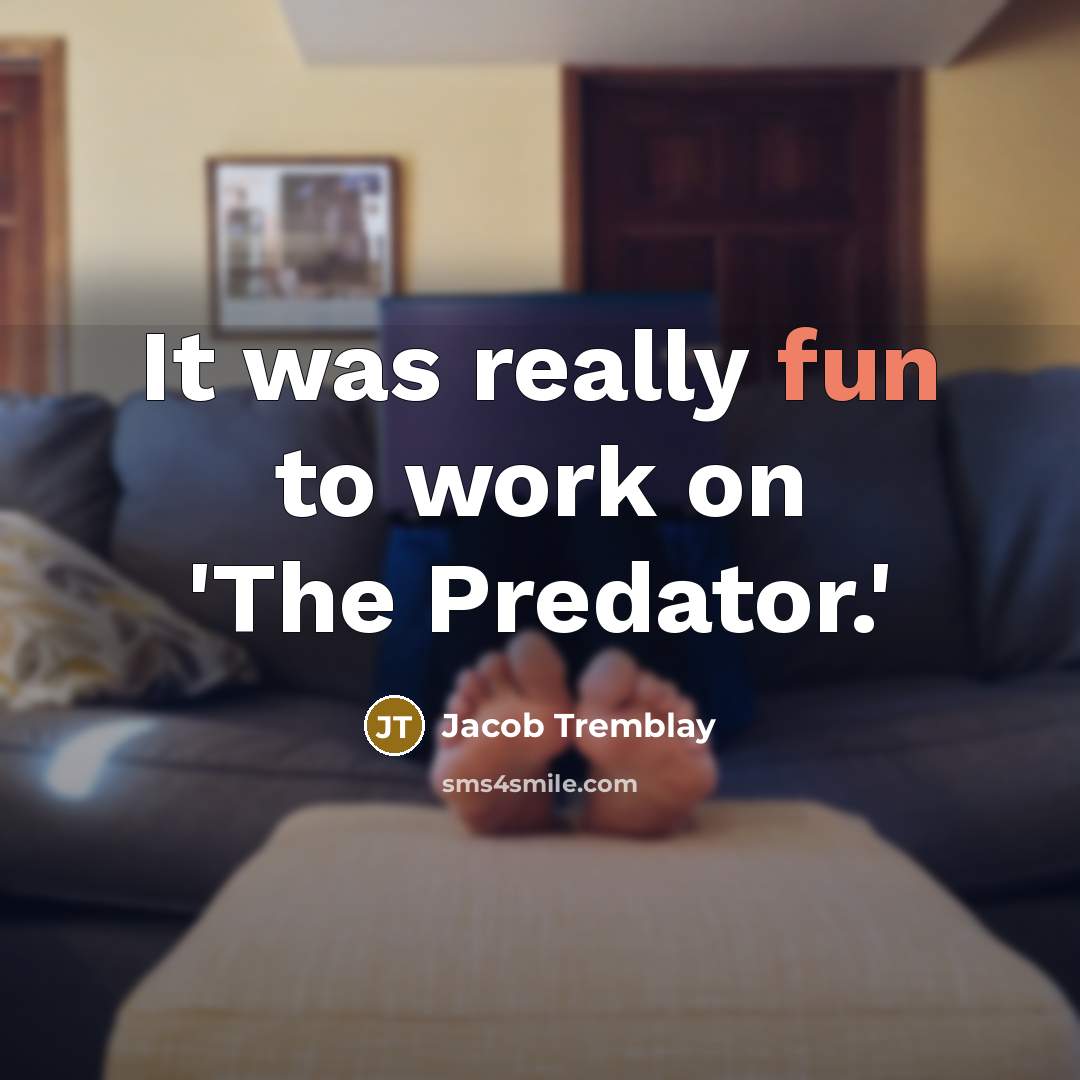 “It was really fun to work on 'The Predator.'” quote by Jacob Tremblay