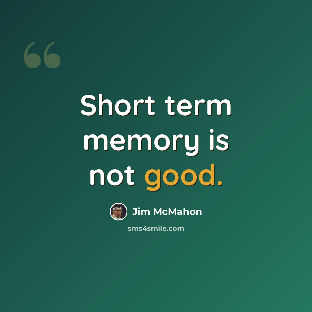 “Short term memory is not good.” quote by Jim McMahon