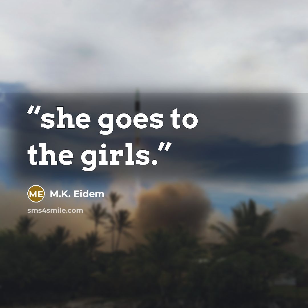 “she goes to the girls.” quote by M.K. Eidem