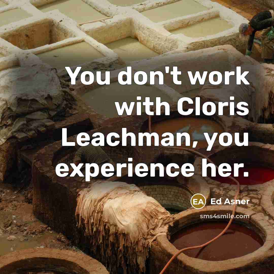 “You don't work with Cloris Leachman, you experience her.” quote by Ed Asner