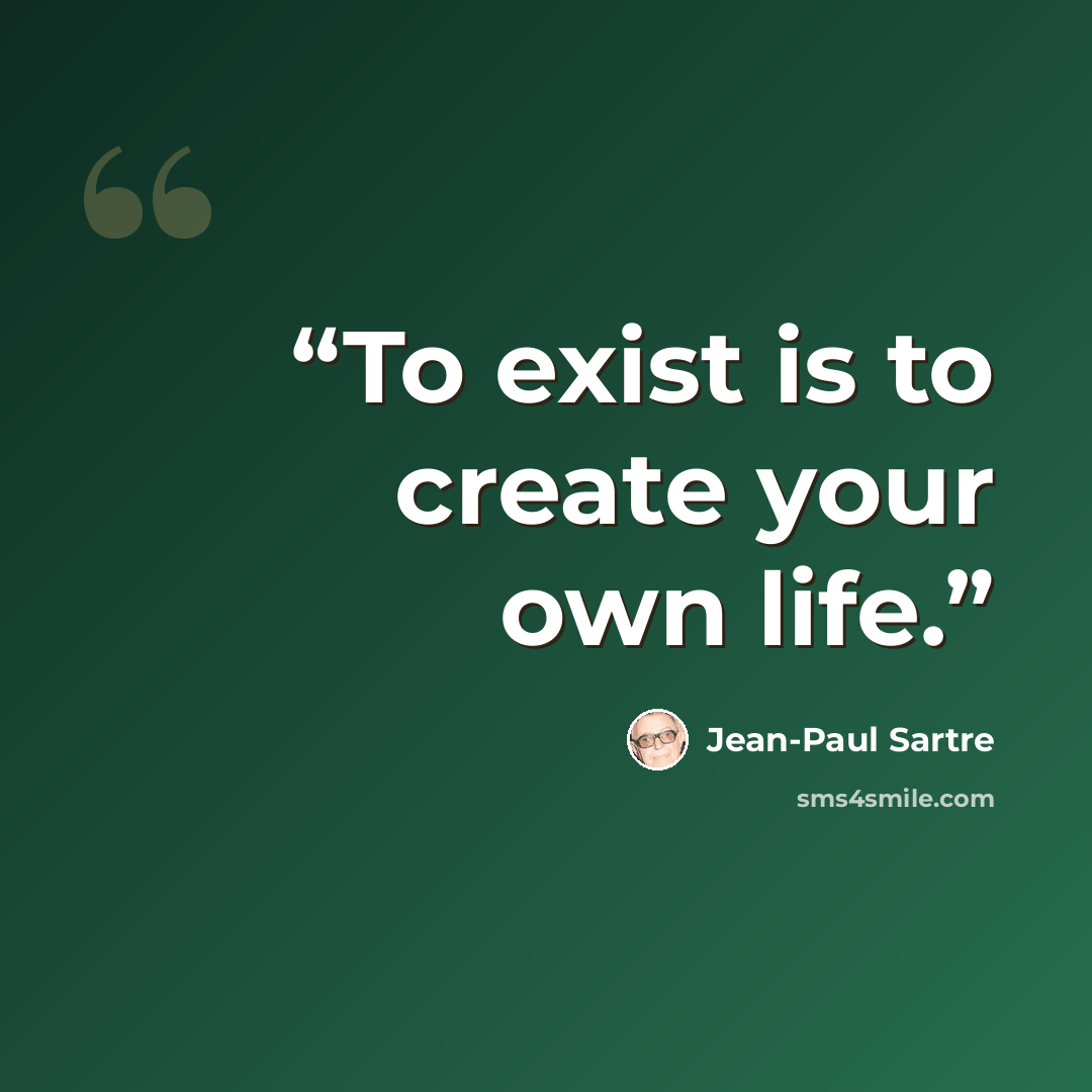 “To exist is to create your own life.” quote by Jean-Paul Sartre