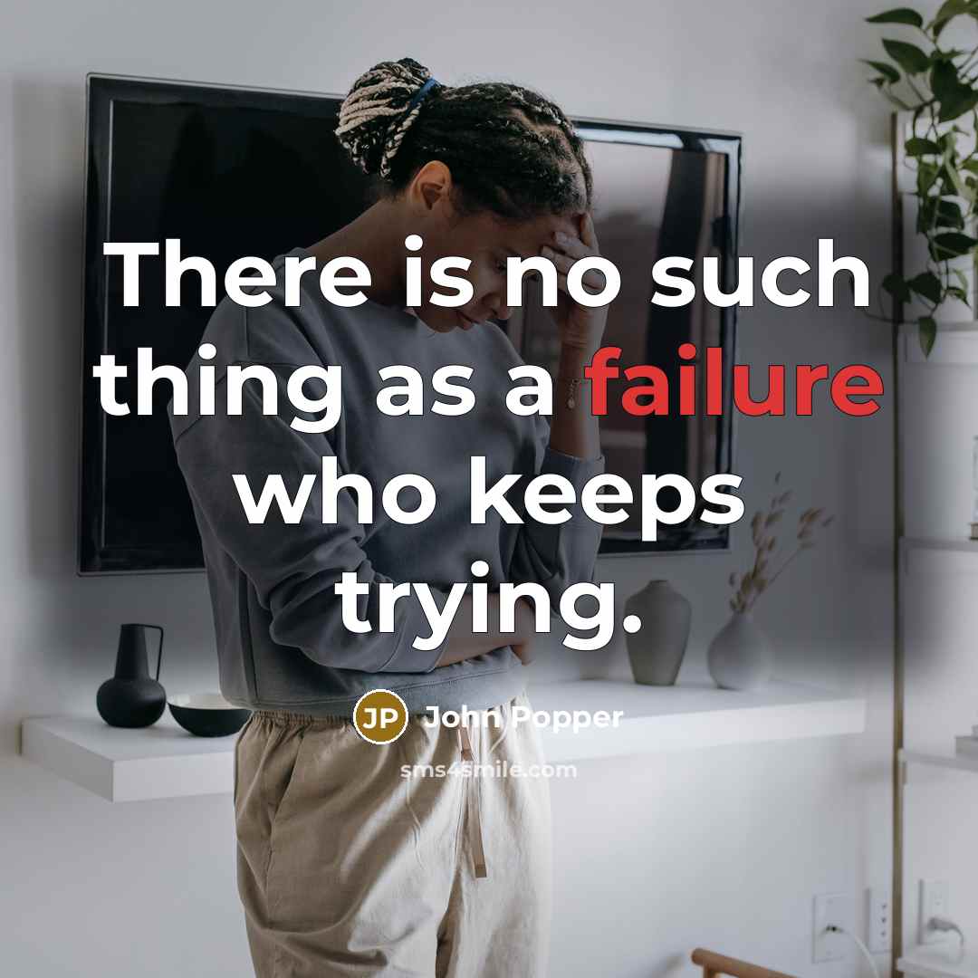 “There is no such thing as a failure who keeps trying.” quote by John Popper