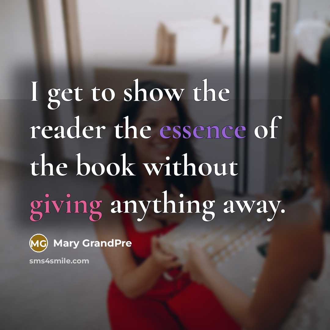 “I get to show the reader the essence of the book without giving anything away.” quote by Mary Grandpre