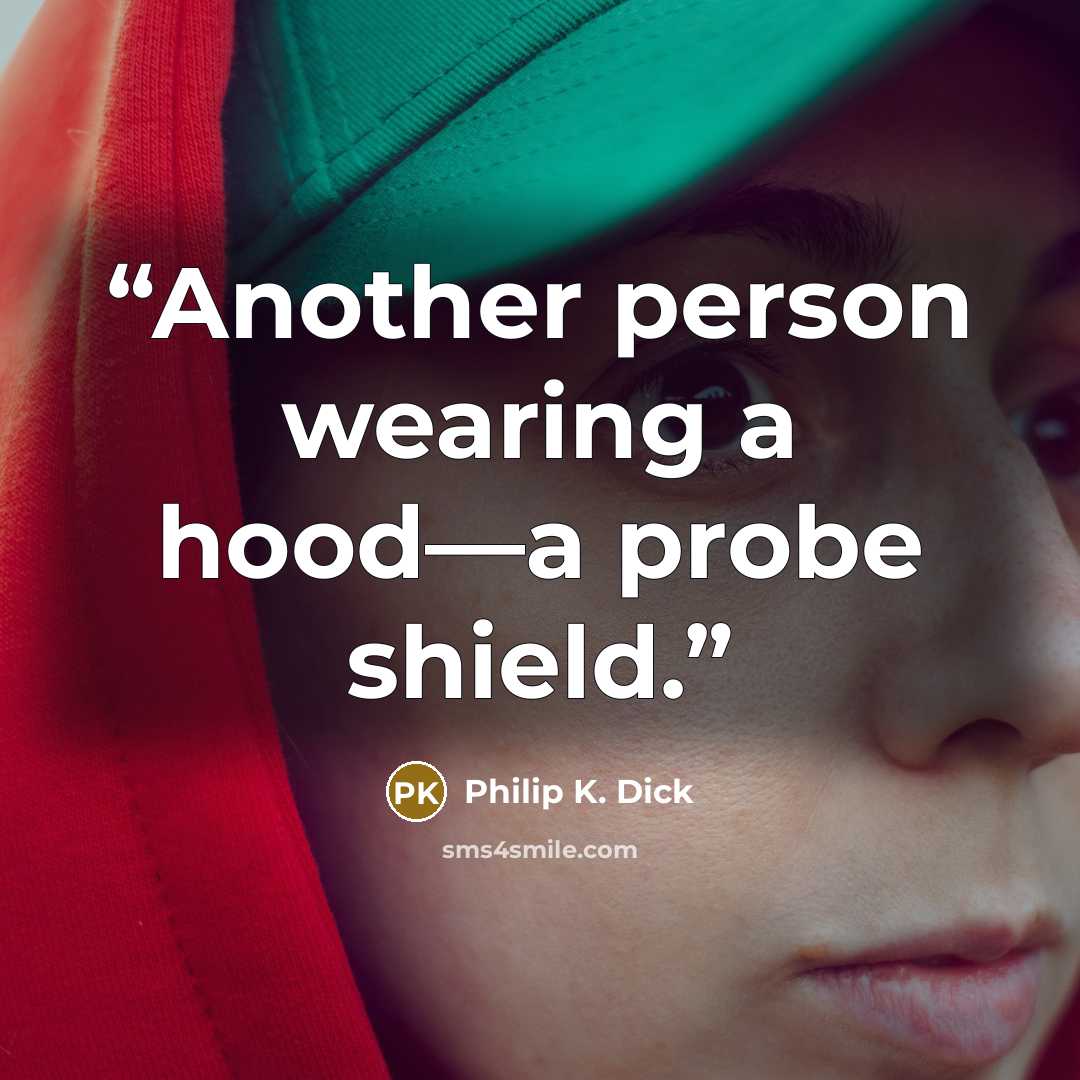 “Another person wearing a hood—a probe shield.” quote by Philip K. Dick