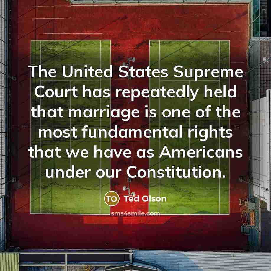 “The United States Supreme Court has repeatedly held that marriage is one of the most fundamental rights that we have as Americans under our Constitution.” quote by Ted Olson