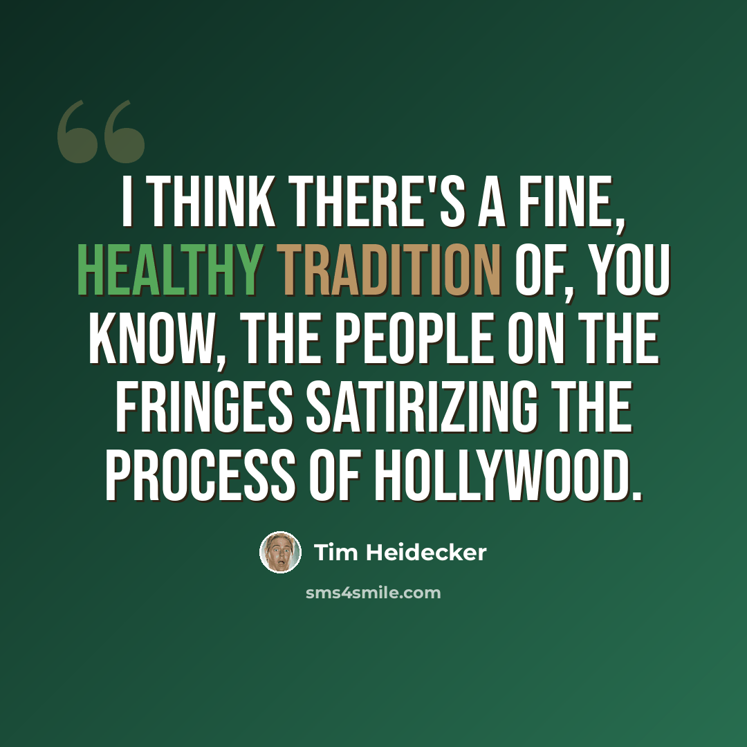 “I think there's a fine, healthy tradition of, you know, the people on the fringes satirizing the process of Hollywood.” quote by Tim Heidecker