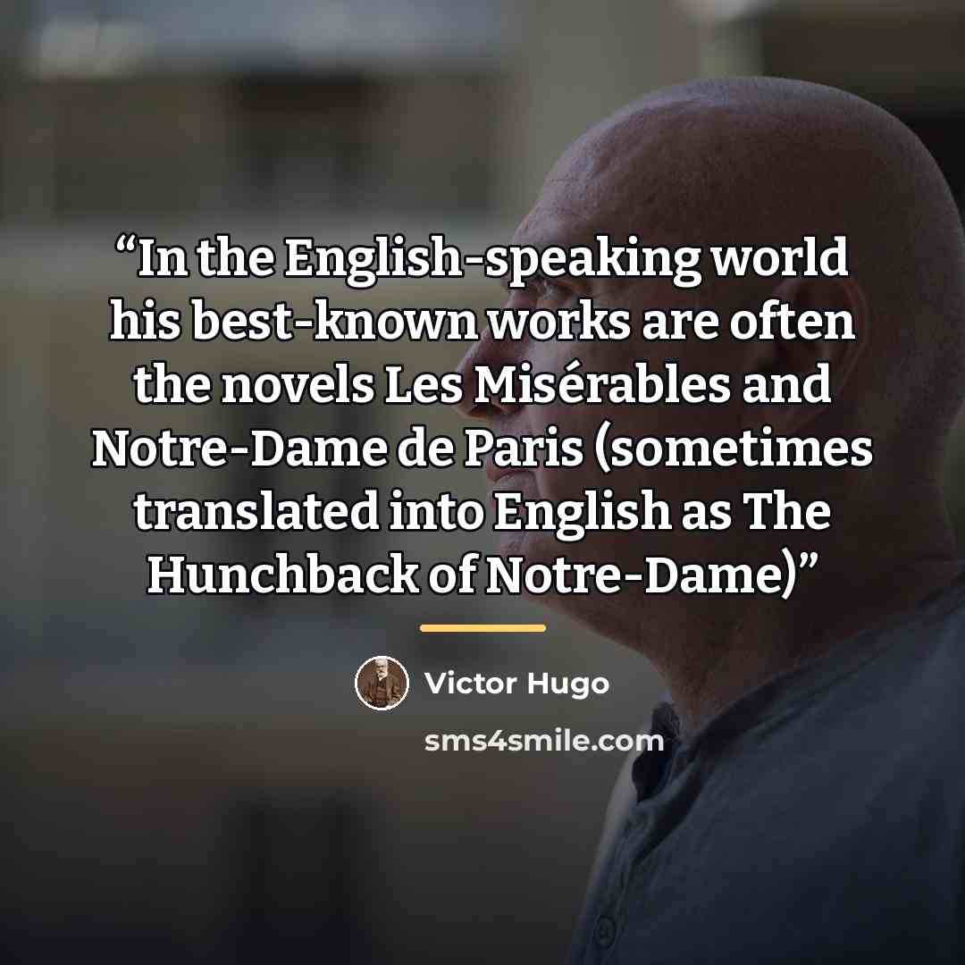 “In the English-speaking world his best-known works are often the novels Les Misérables and Notre-Dame de Paris (sometimes translated into English as The Hunchback of Notre-Dame)” quote by Victor Hugo