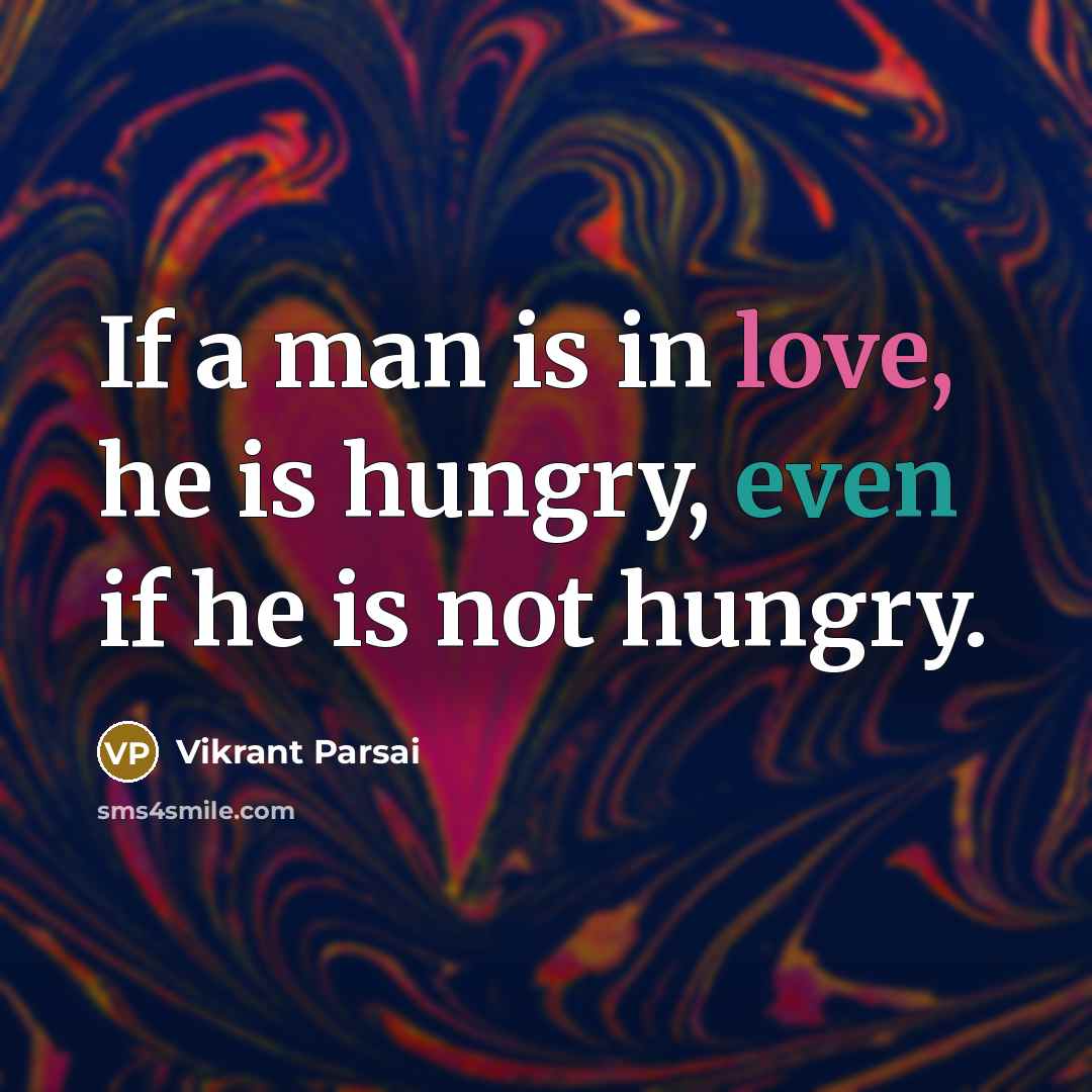“If a man is in love, he is hungry, even if he is not hungry.” quote by Vikrant Parsai