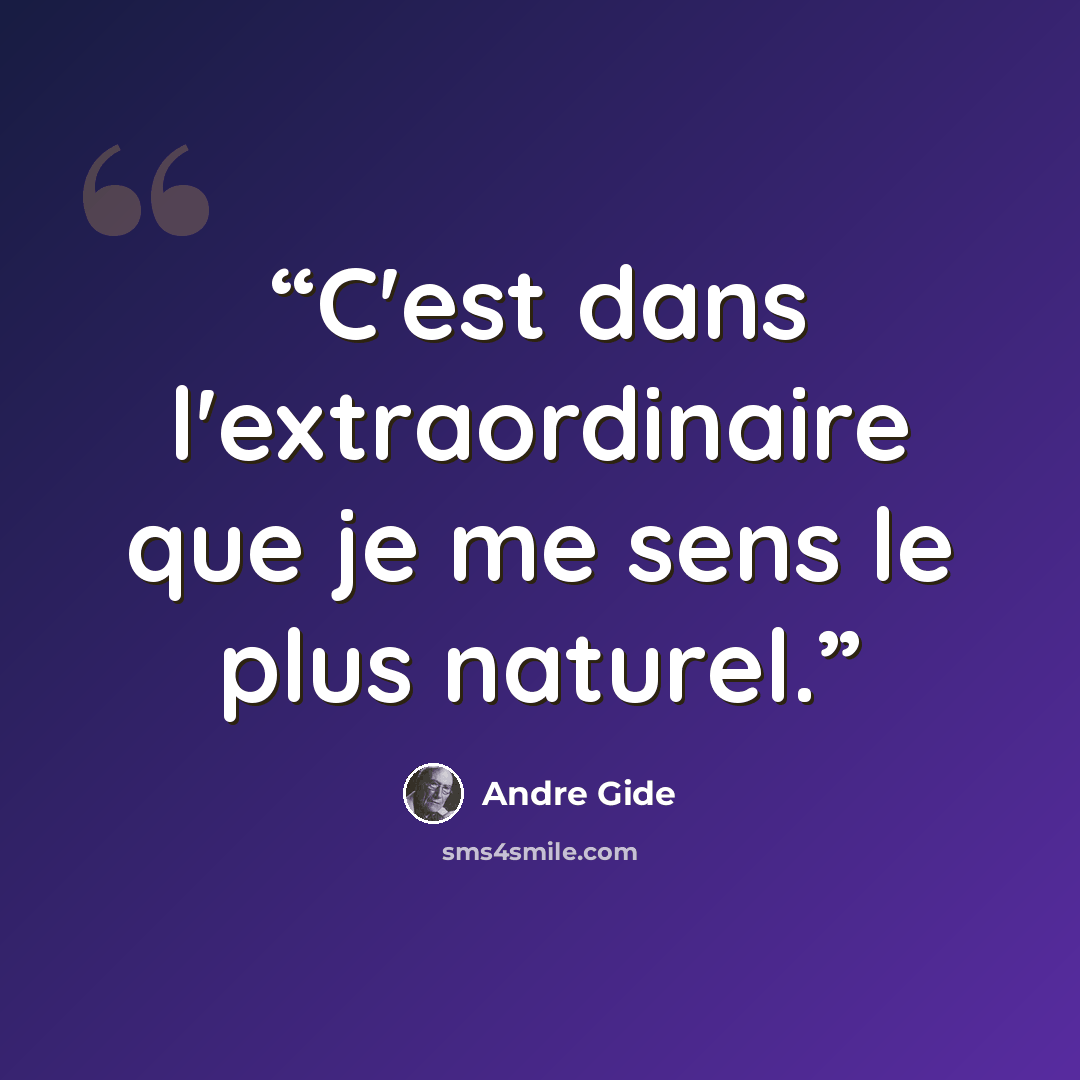 “C'est dans l'extraordinaire que je me sens le plus naturel.” quote by André Gide