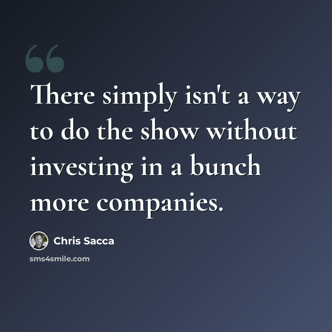 “There simply isn't a way to do the show without investing in a bunch more companies.” quote by Chris Sacca