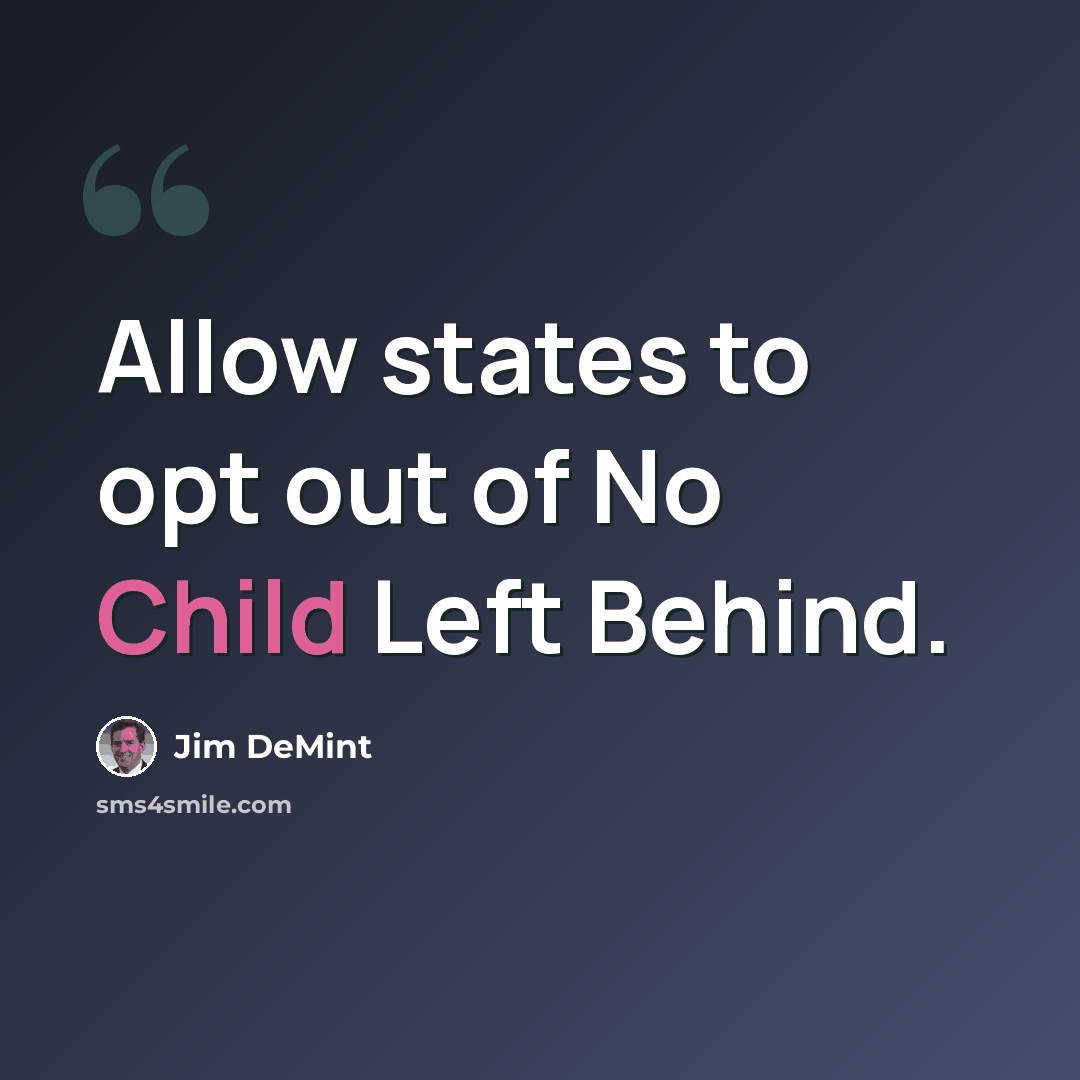 “Allow states to opt out of No Child Left Behind.” quote by Jim DeMint