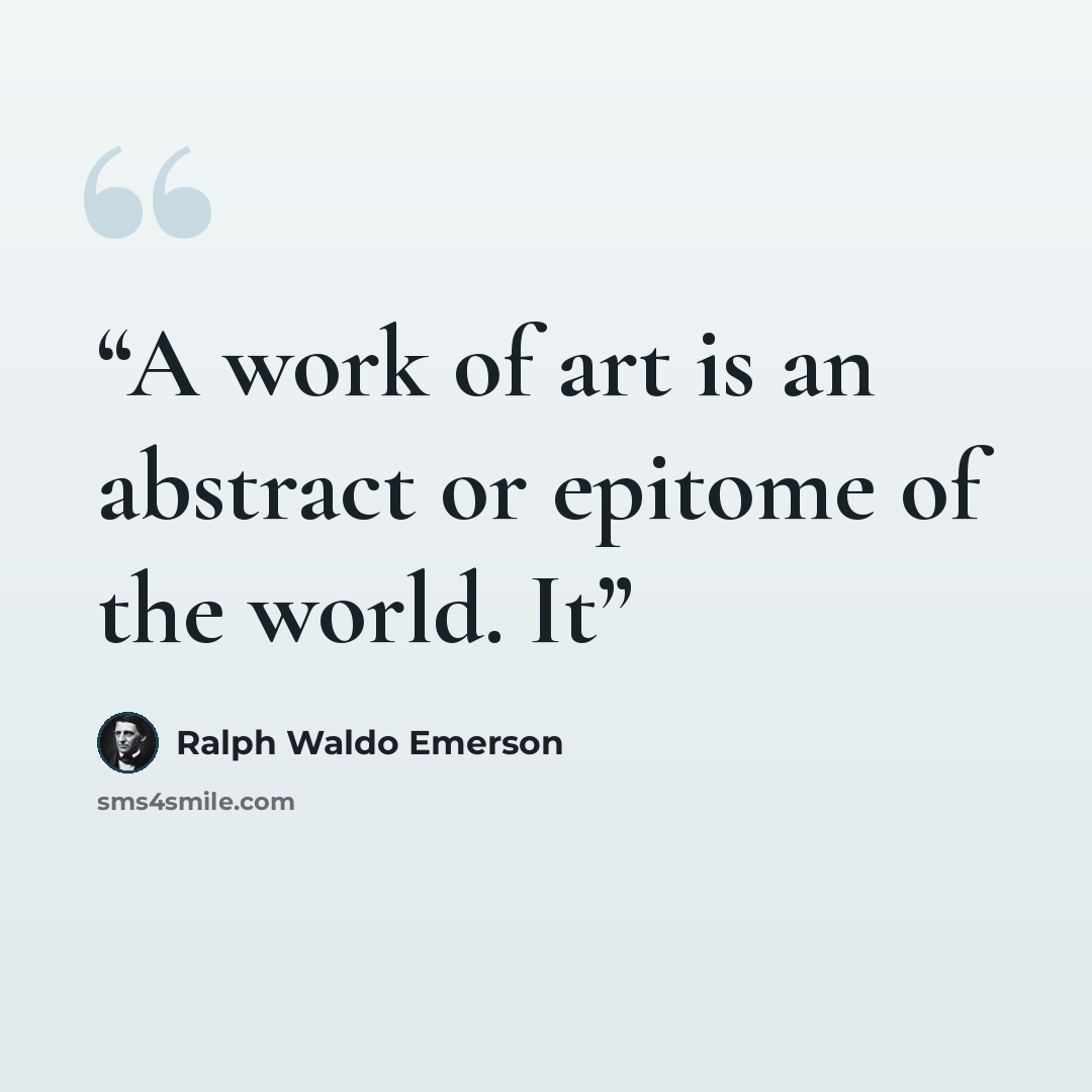 “A work of art is an abstract or epitome of the world. It” quote by Ralph Waldo Emerson