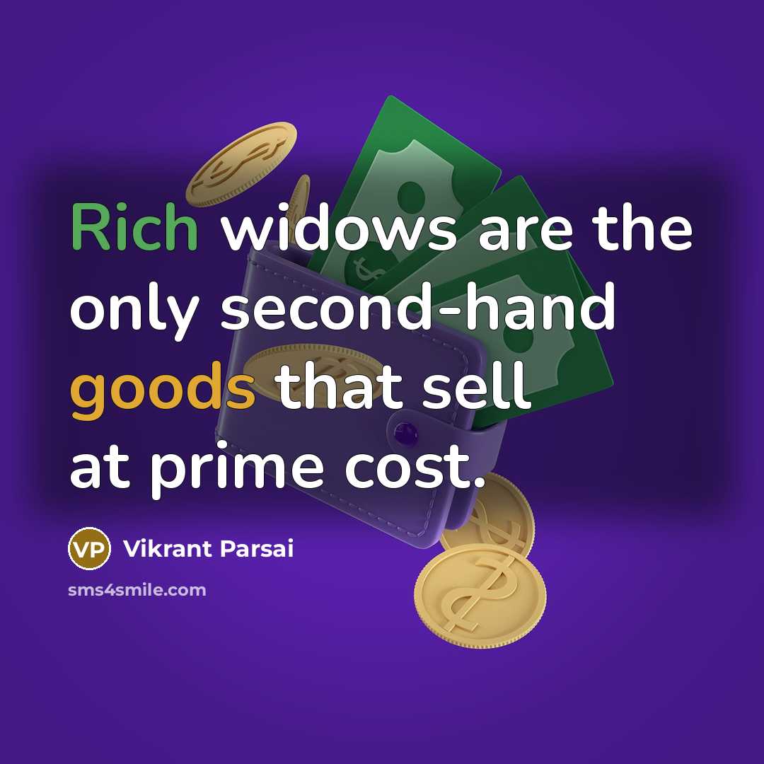 “Rich widows are the only second-hand goods that sell at prime cost.” quote by Vikrant Parsai