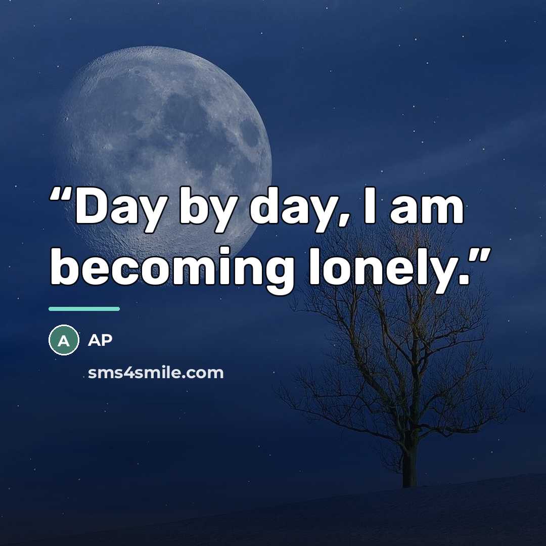“Day by day, I am becoming lonely.” quote by Ap