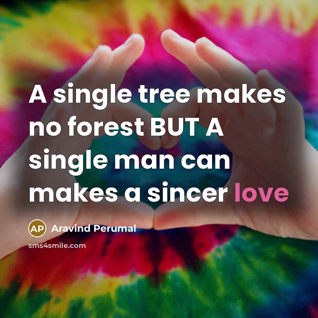 “A single tree makes no forest BUT A single man can makes a sincer love” quote by Aravind Perumal