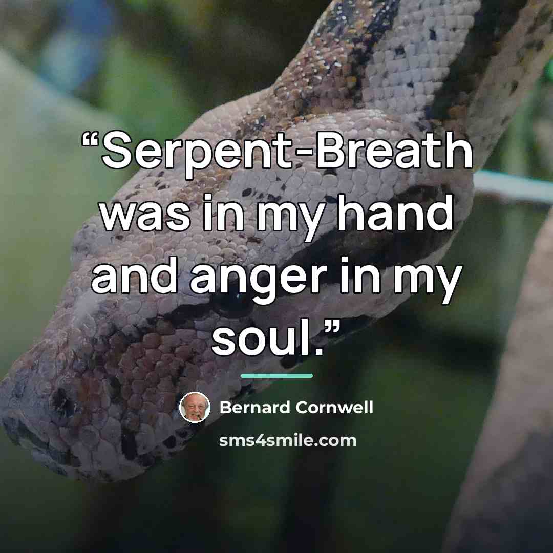 “Serpent-Breath was in my hand and anger in my soul.” quote by Bernard Cornwell