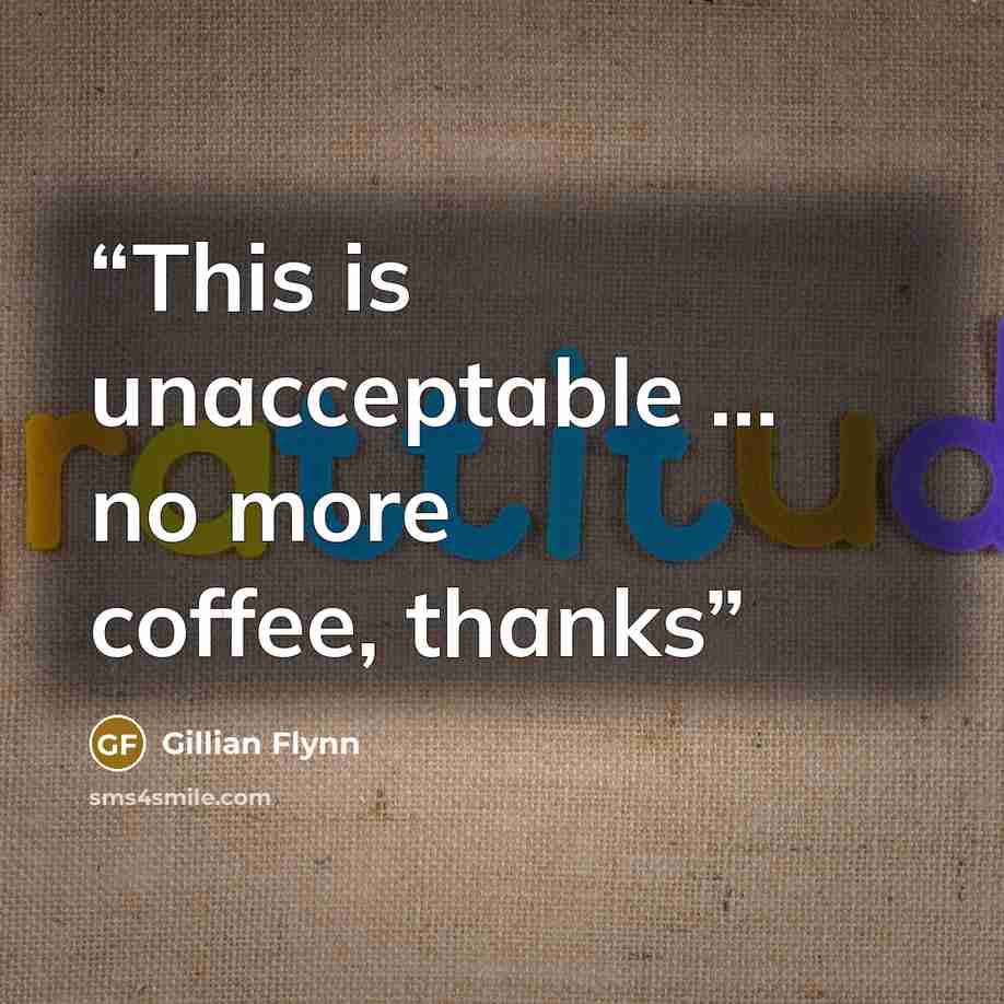 “This is unacceptable … no more coffee, thanks” quote by Gillian Flynn