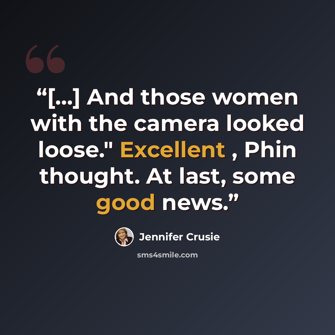“[...] And those women with the camera looked loose." Excellent , Phin thought. At last, some good news.” quote by Jennifer Crusie