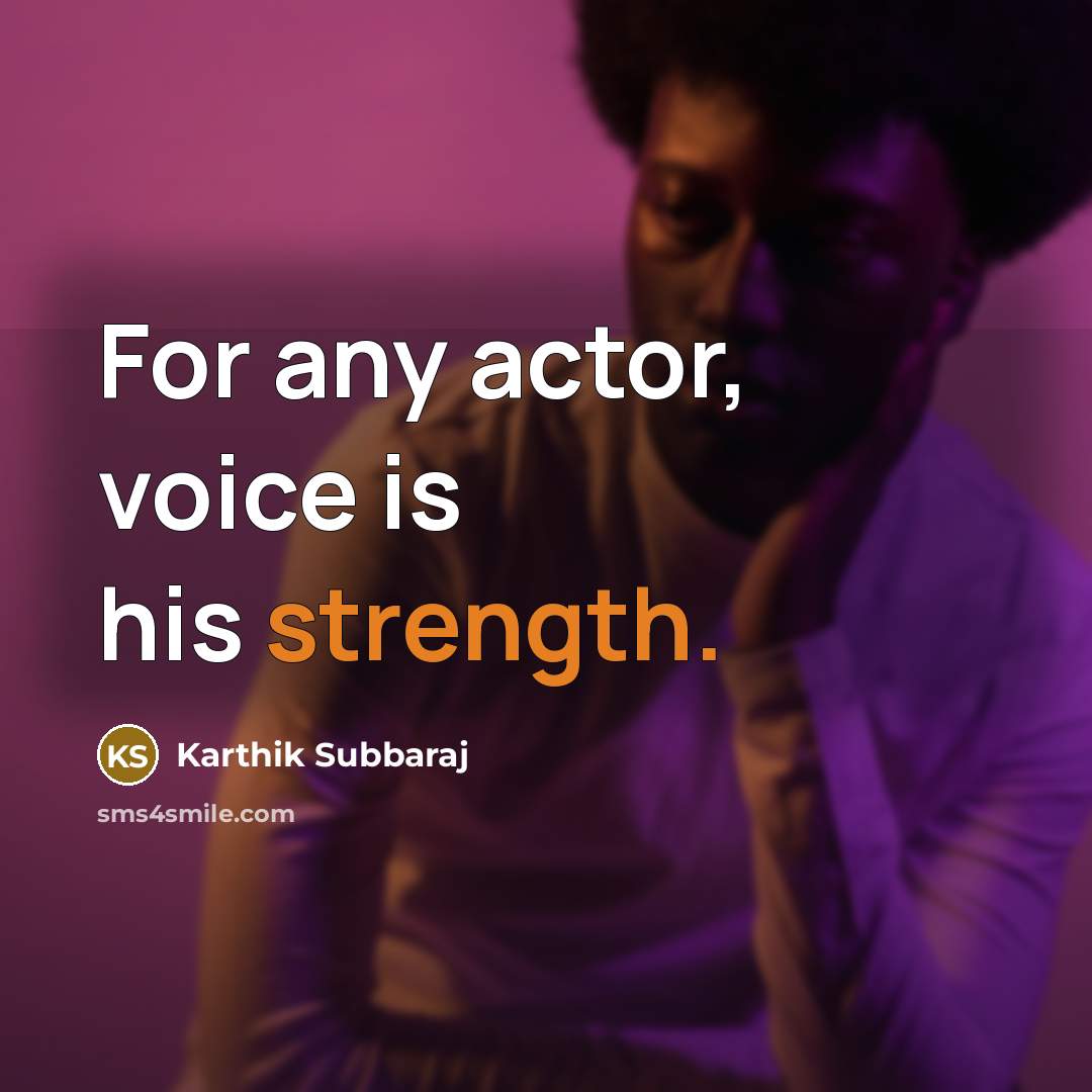 “For any actor, voice is his strength.” quote by Karthik Subbaraj