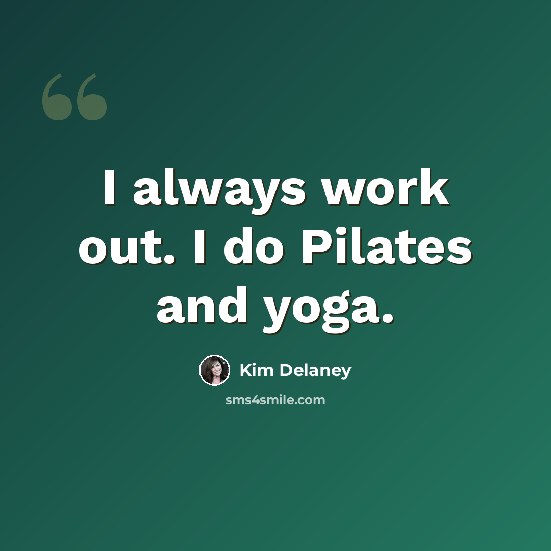 “I always work out. I do Pilates and yoga.” quote by Kim Delaney