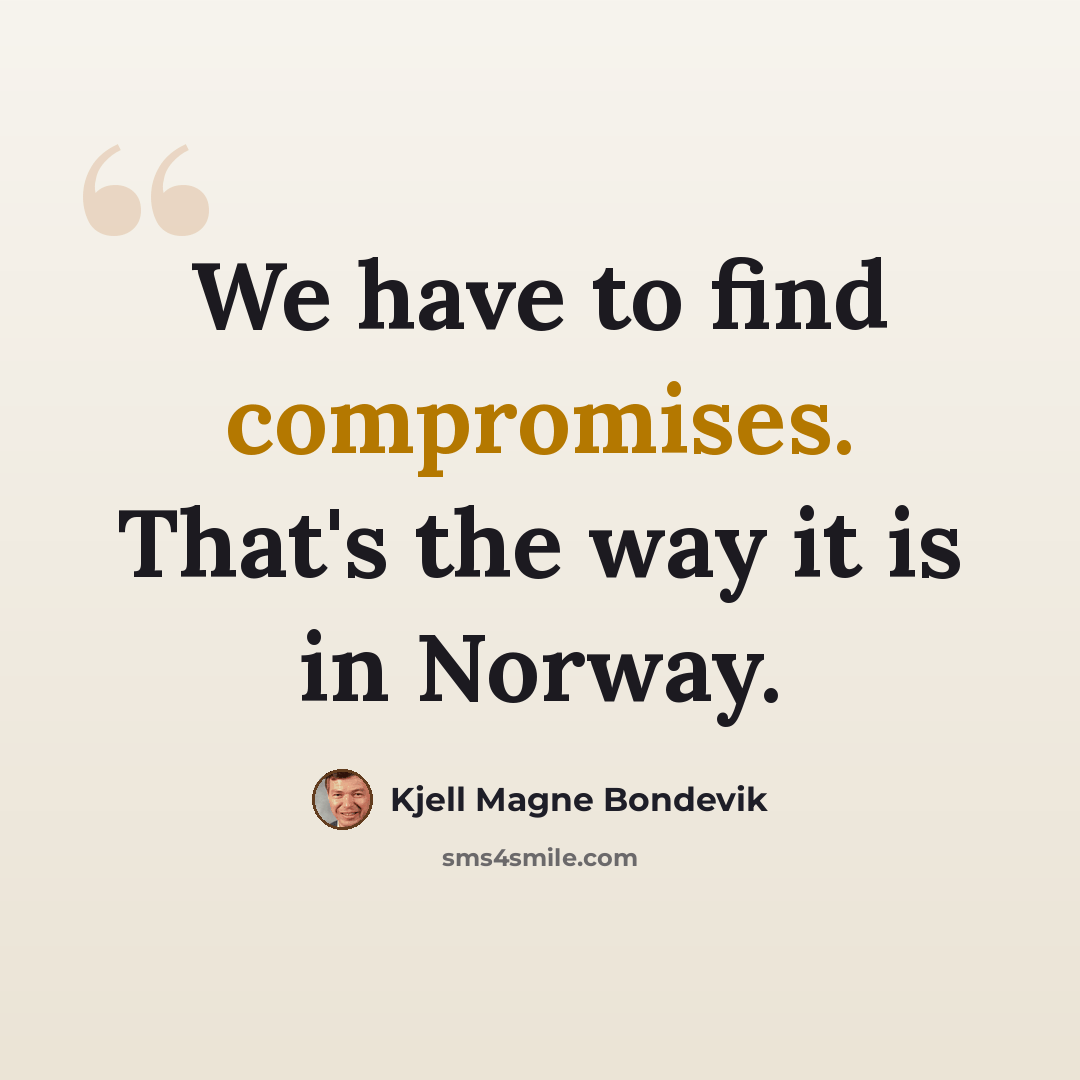 “We have to find compromises. That's the way it is in Norway.” quote by Kjell Magne Bondevik