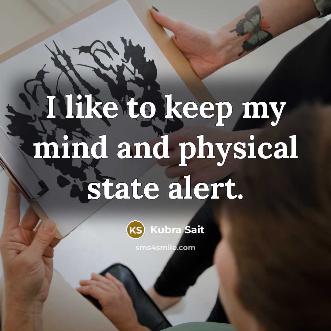 “I like to keep my mind and physical state alert.” quote by Kubra Sait