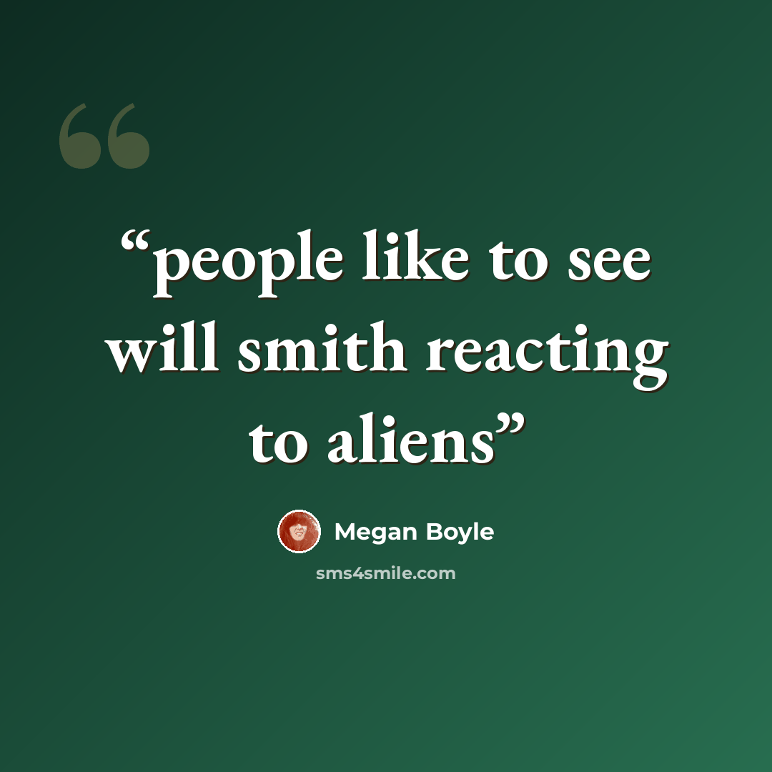“people like to see will smith reacting to aliens” quote by Megan Boyle