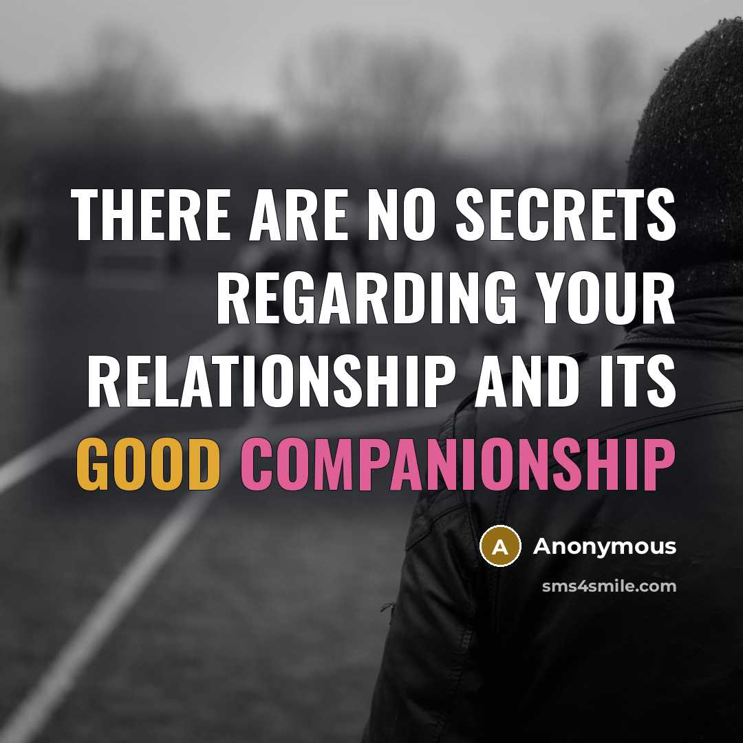 “There are no secrets regarding your relationship and its good companionship” quote by Anonymous
