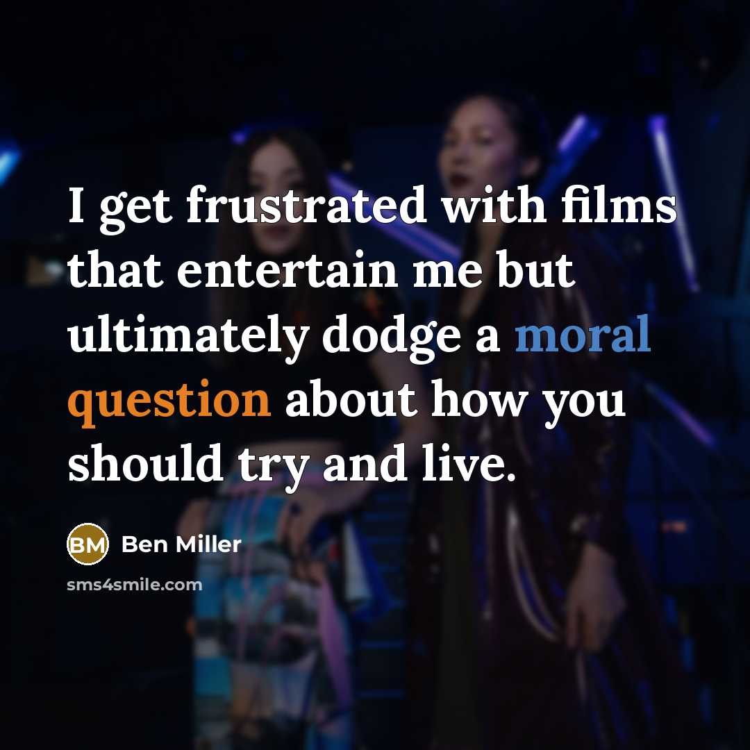 “I get frustrated with films that entertain me but ultimately dodge a moral question about how you should try and live.” quote by Ben Miller