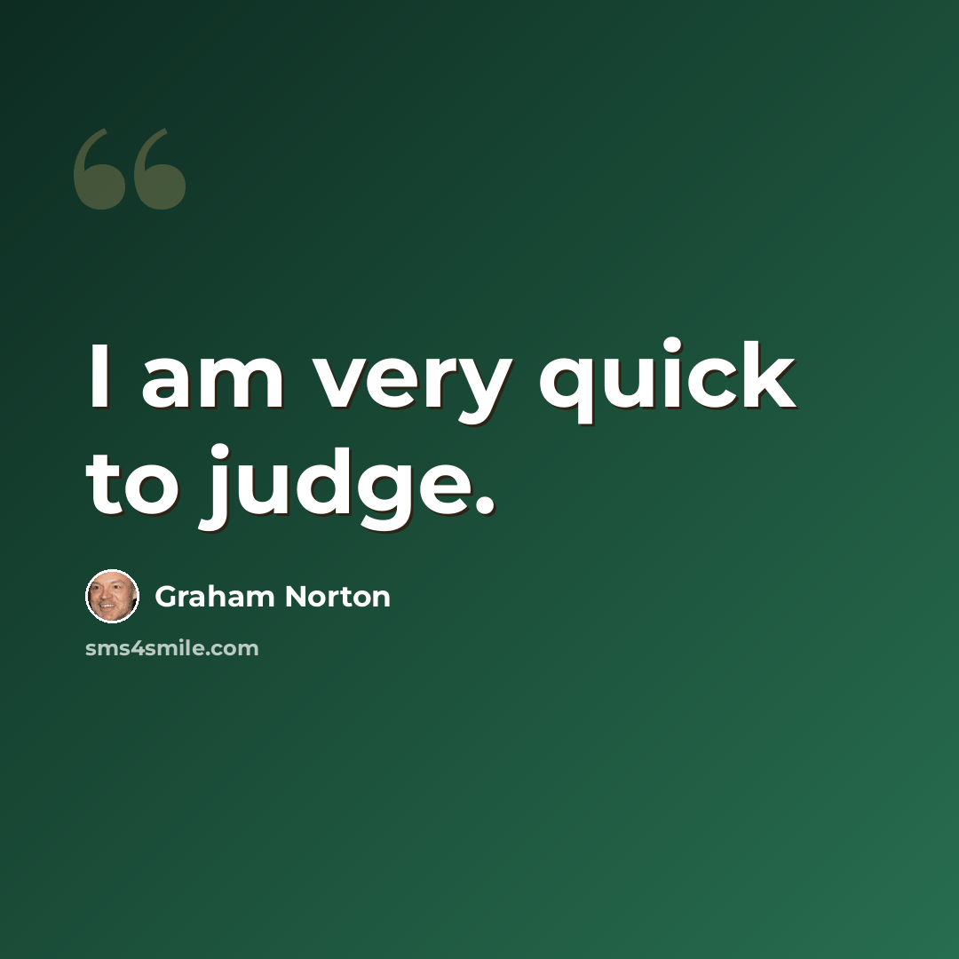 “I am very quick to judge.” quote by Graham Norton