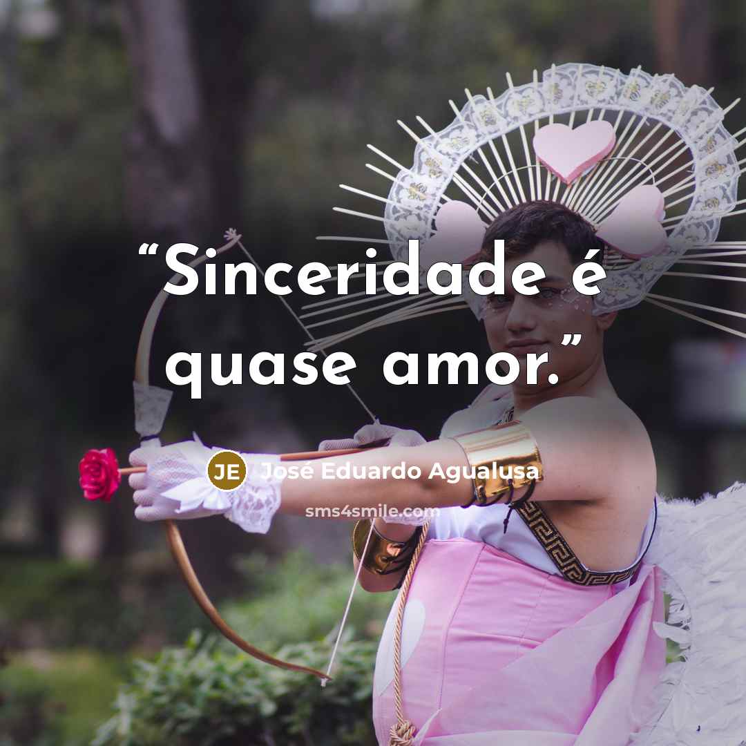 “Sinceridade é quase amor.” quote by José Eduardo Agualusa