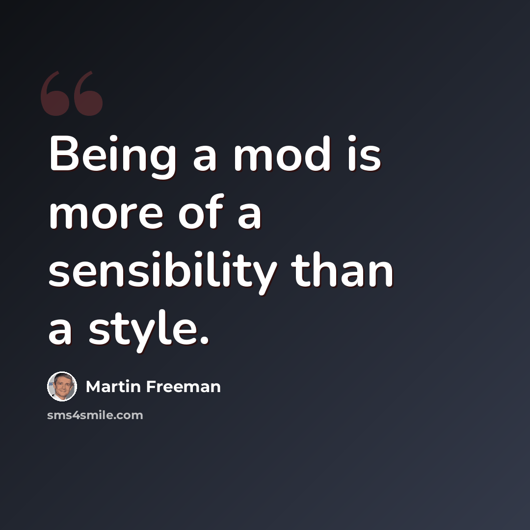 “Being a mod is more of a sensibility than a style.” quote by Martin Freeman