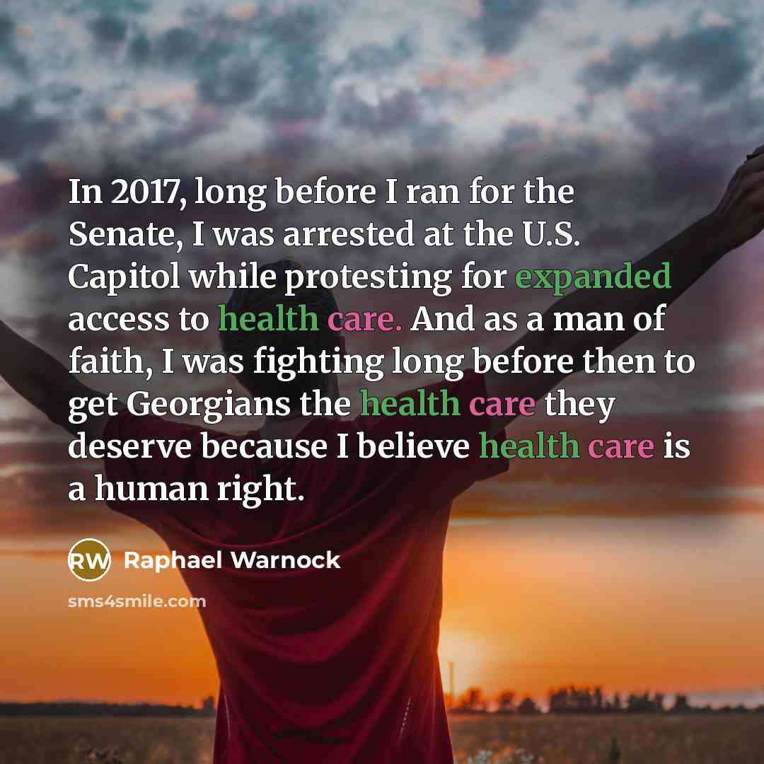 “In 2017, long before I ran for the Senate, I was arrested at the U.S. Capitol while protesting for expanded access to health care. And as a man of faith, I was fighting long before then to get Georgians the health care they deserve because I believe health care is a human right.” quote by Raphael Warnock