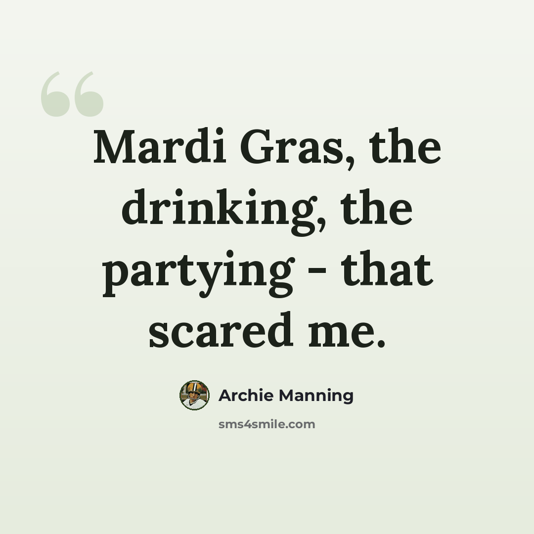 “Mardi Gras, the drinking, the partying - that scared me.” quote by Archie Manning
