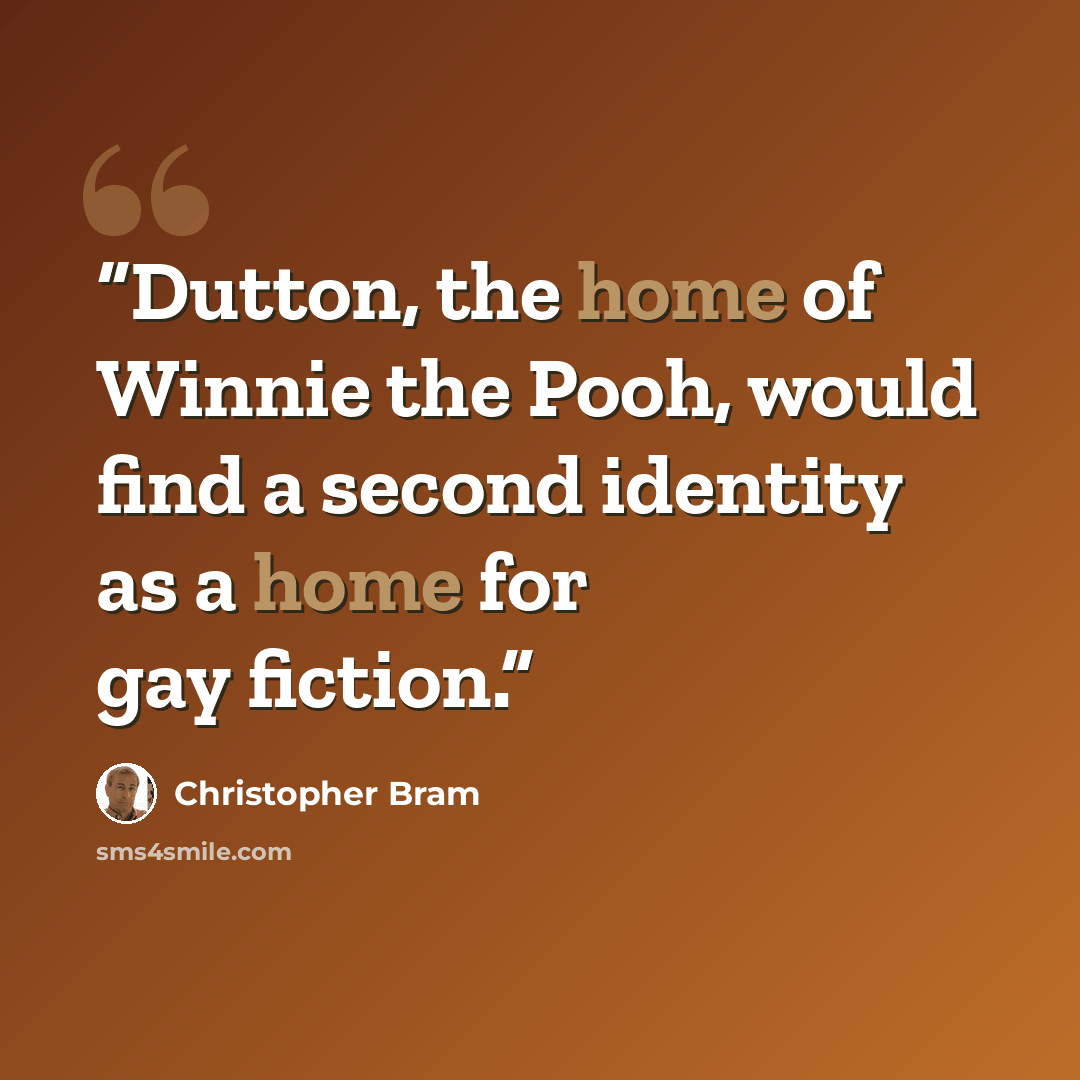 “Dutton, the home of Winnie the Pooh, would find a second identity as a home for gay fiction.” quote by Christopher Bram