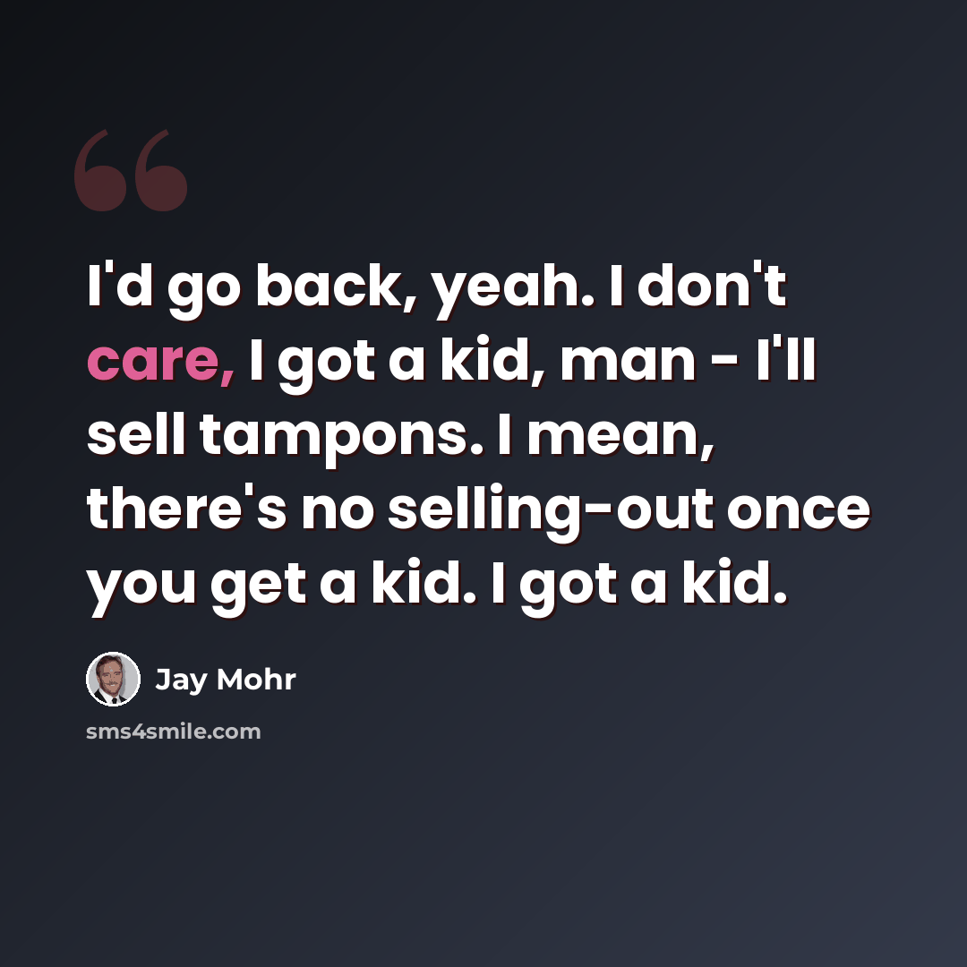 “I'd go back, yeah. I don't care, I got a kid, man - I'll sell tampons. I mean, there's no selling-out once you get a kid. I got a kid.” quote by Jay Mohr