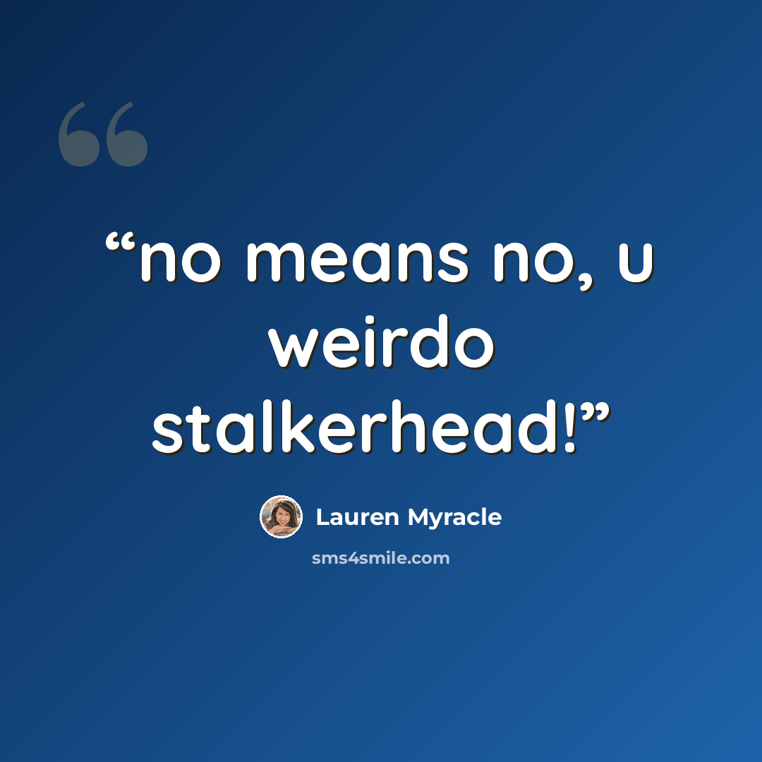 “no means no, u weirdo stalkerhead!” quote by Lauren Myracle