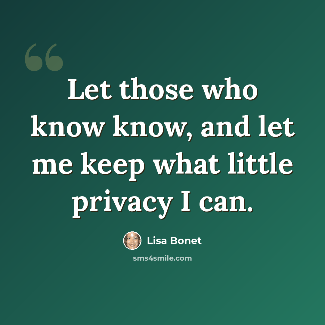 “Let those who know know, and let me keep what little privacy I can.” quote by Lisa Bonet