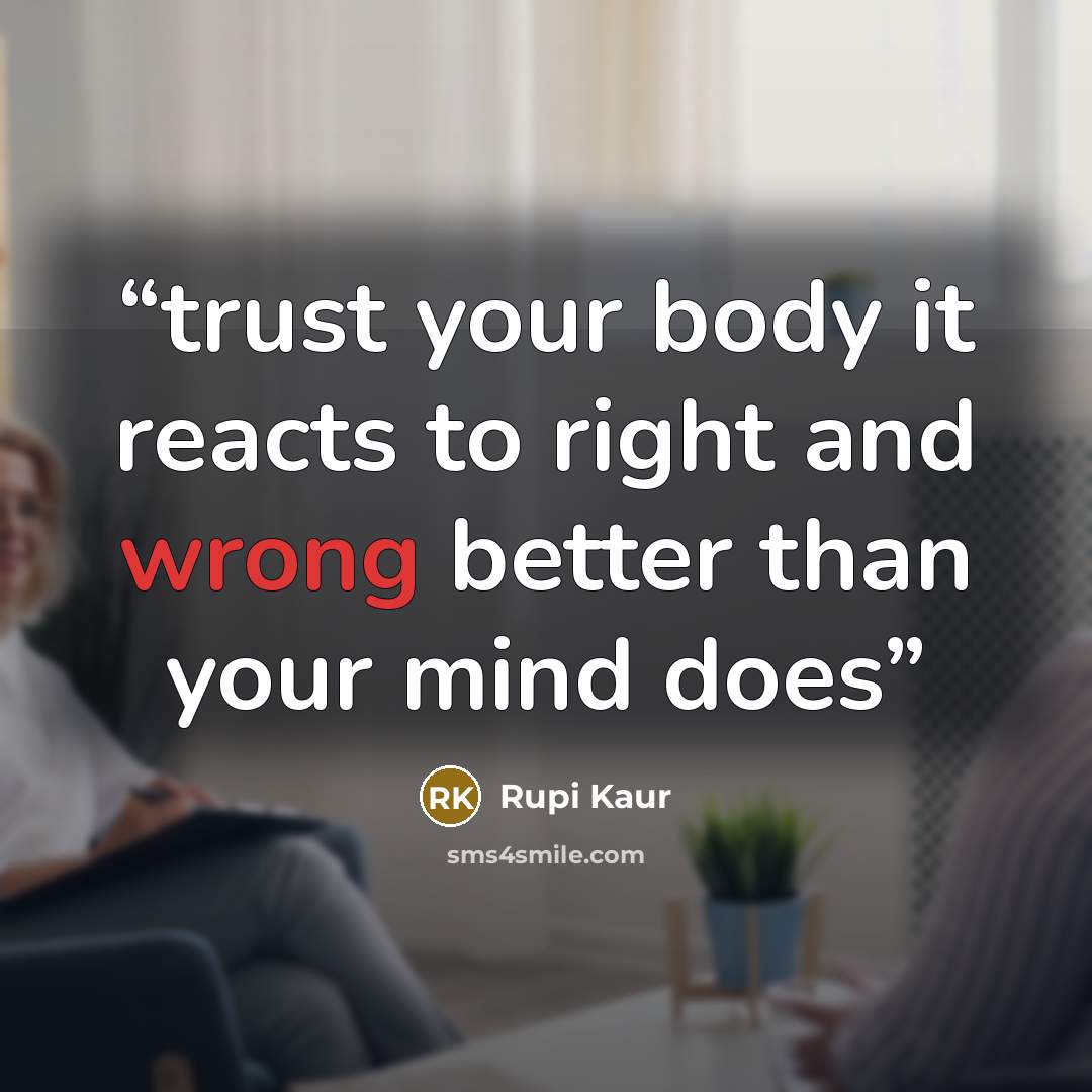 “trust your body it reacts to right and wrong better than your mind does” quote by Rupi Kaur