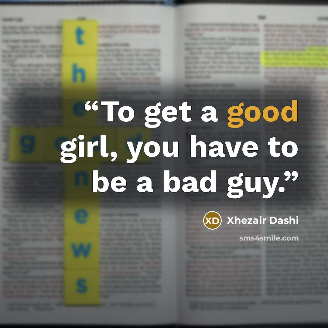 “To get a good girl, you have to be a bad guy.” quote by Xhezair Dashi