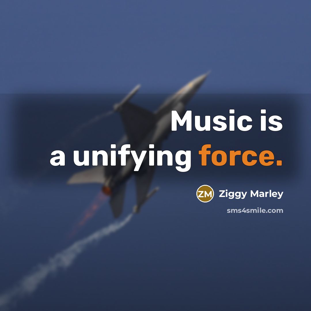 “Music is a unifying force.” quote by Ziggy Marley