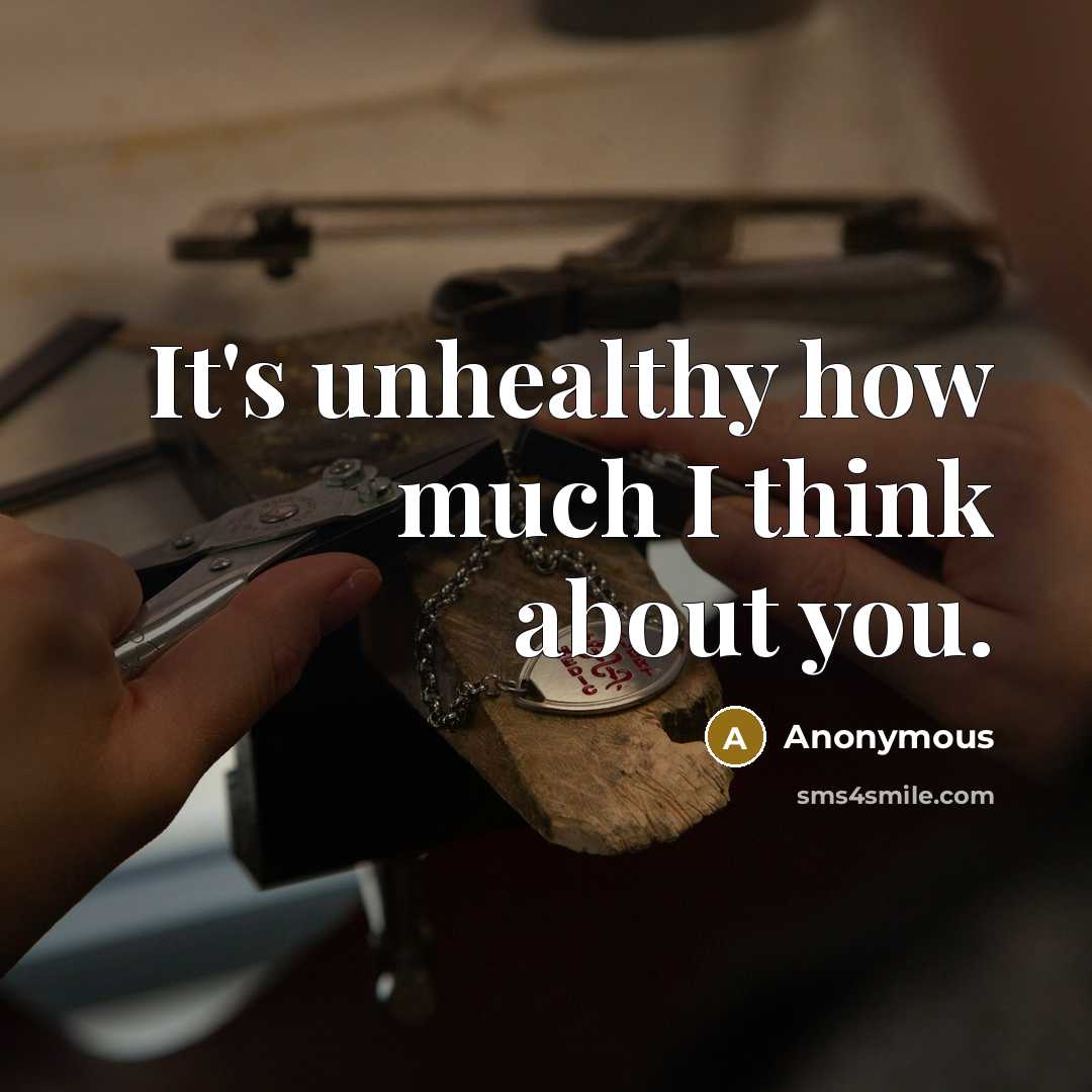 “It's unhealthy how much I think about you.” quote by Anonymous