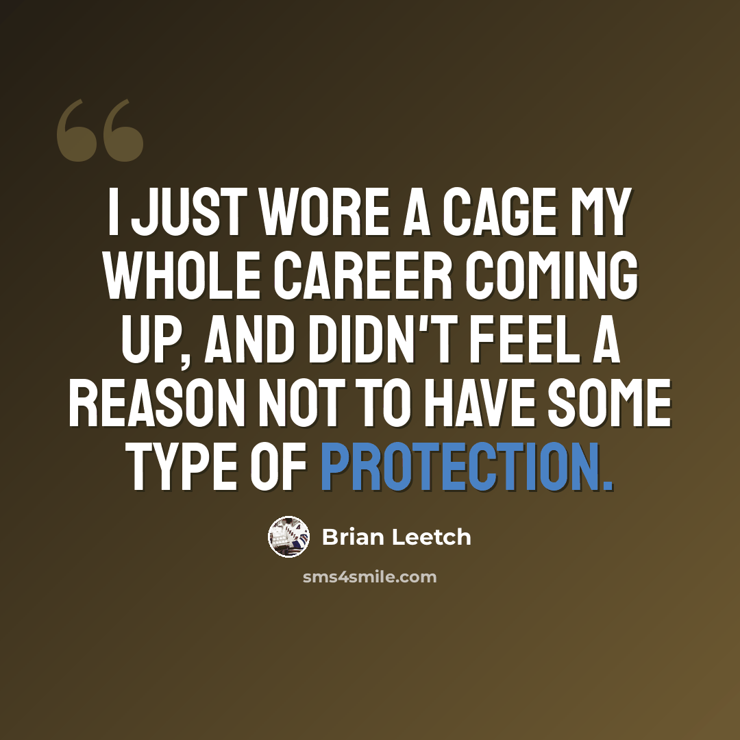 “I just wore a cage my whole career coming up, and didn't feel a reason not to have some type of protection.” quote by Brian Leetch