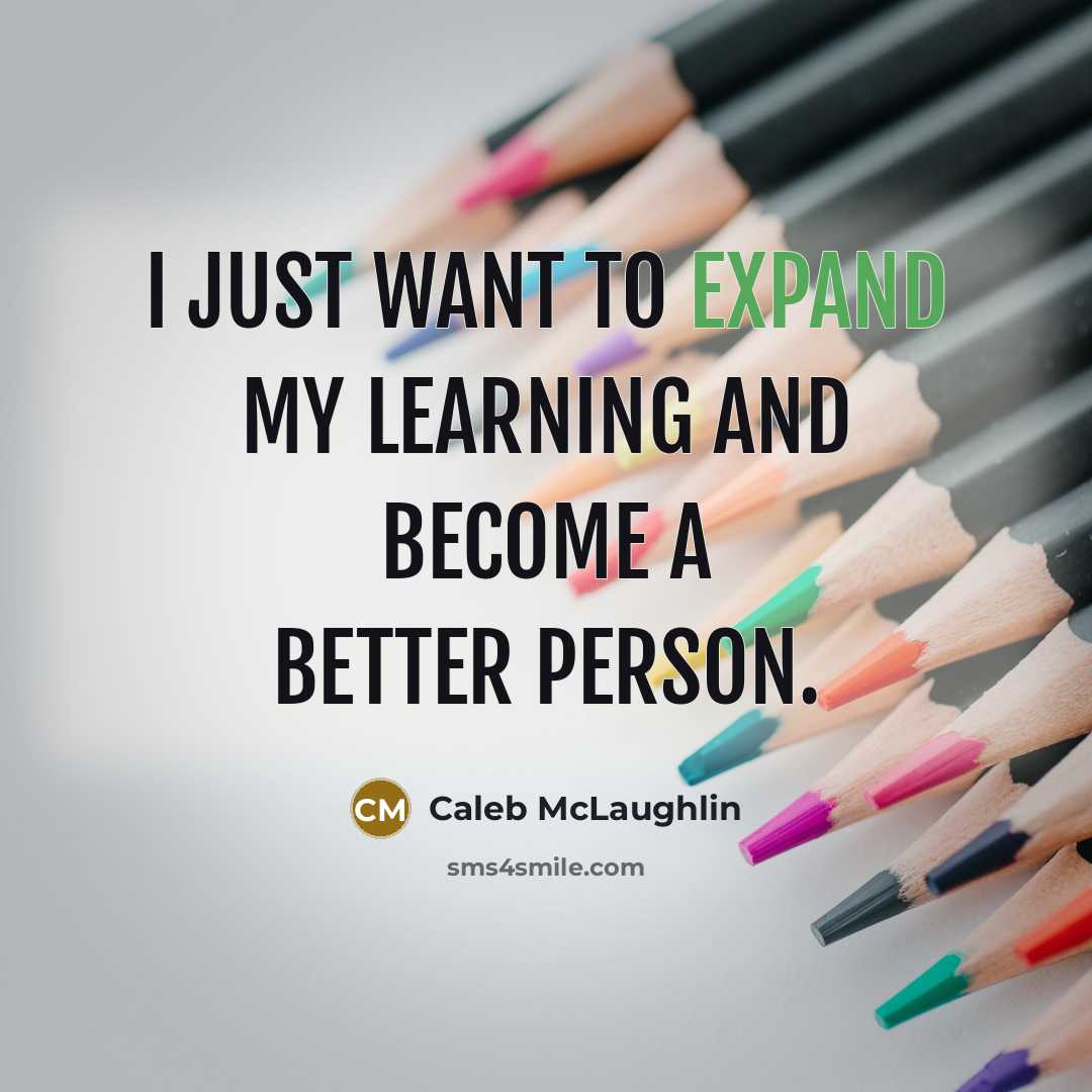 “I just want to expand my learning and become a better person.” quote by Caleb McLaughlin