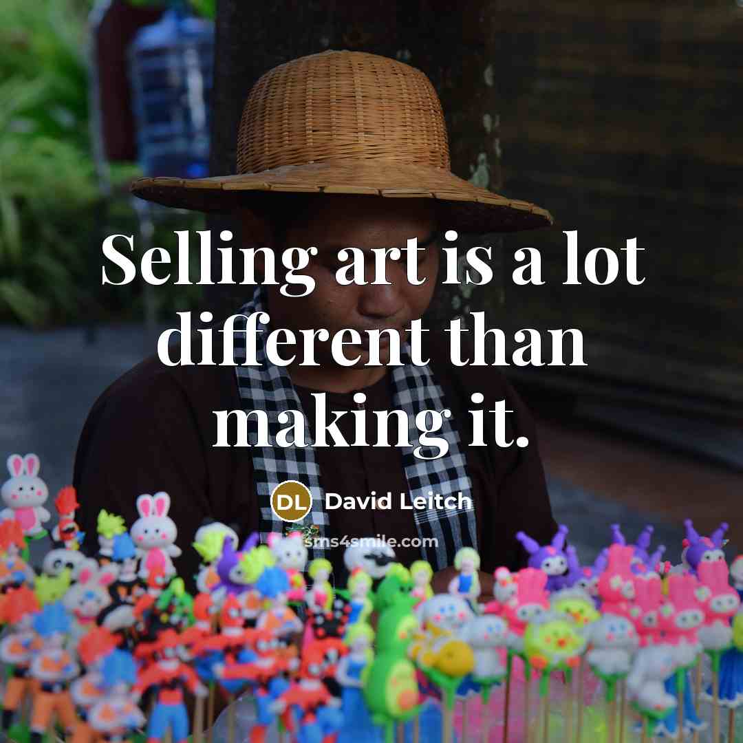 “Selling art is a lot different than making it.” quote by David Leitch