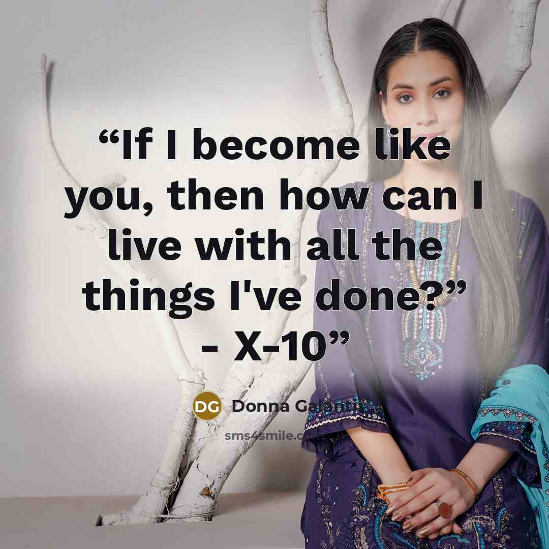 “If I become like you, then how can I live with all the things I've done?” - X-10” quote by Donna Galanti