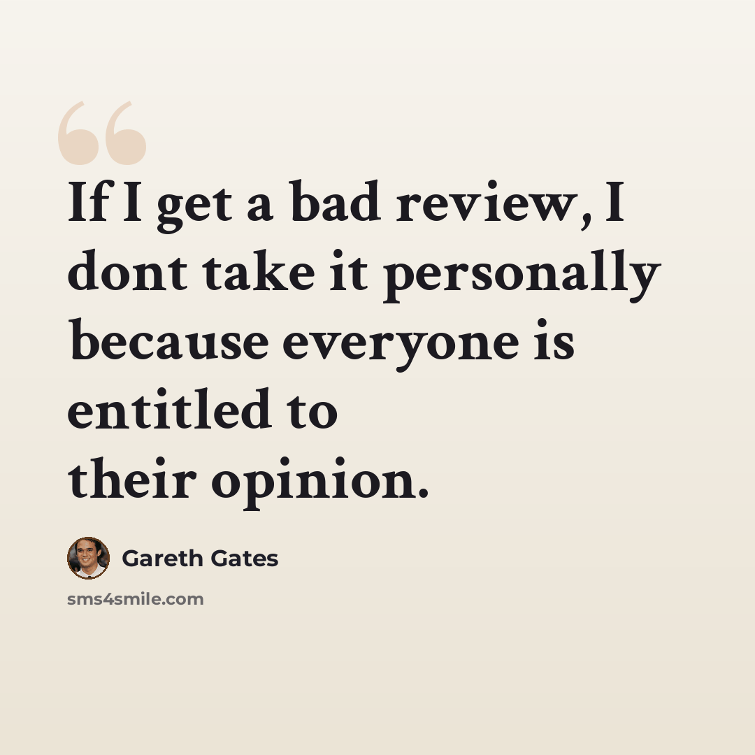 “If I get a bad review, I dont take it personally because everyone is entitled to their opinion.” quote by Gareth Gates